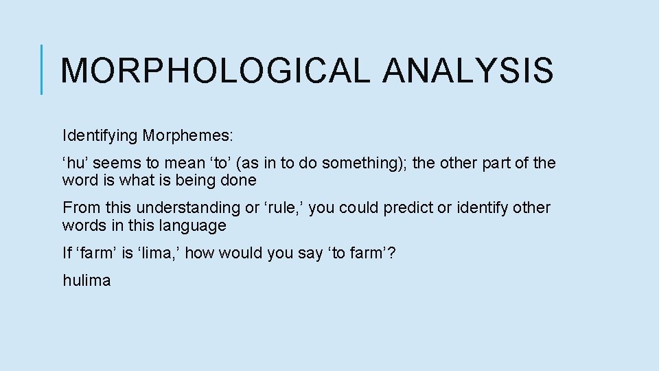 MORPHOLOGICAL ANALYSIS Identifying Morphemes: ‘hu’ seems to mean ‘to’ (as in to do something);