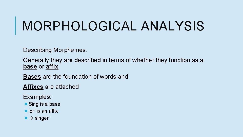 MORPHOLOGICAL ANALYSIS Describing Morphemes: Generally they are described in terms of whether they function