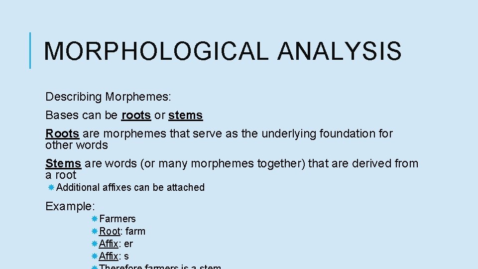 MORPHOLOGICAL ANALYSIS Describing Morphemes: Bases can be roots or stems Roots are morphemes that