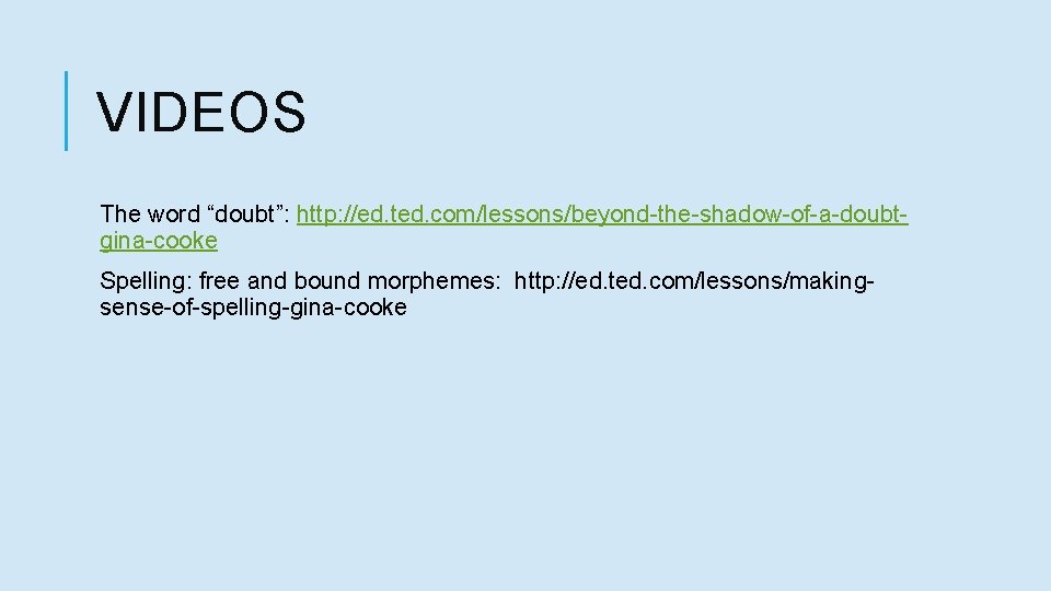 VIDEOS The word “doubt”: http: //ed. ted. com/lessons/beyond-the-shadow-of-a-doubtgina-cooke Spelling: free and bound morphemes: http: