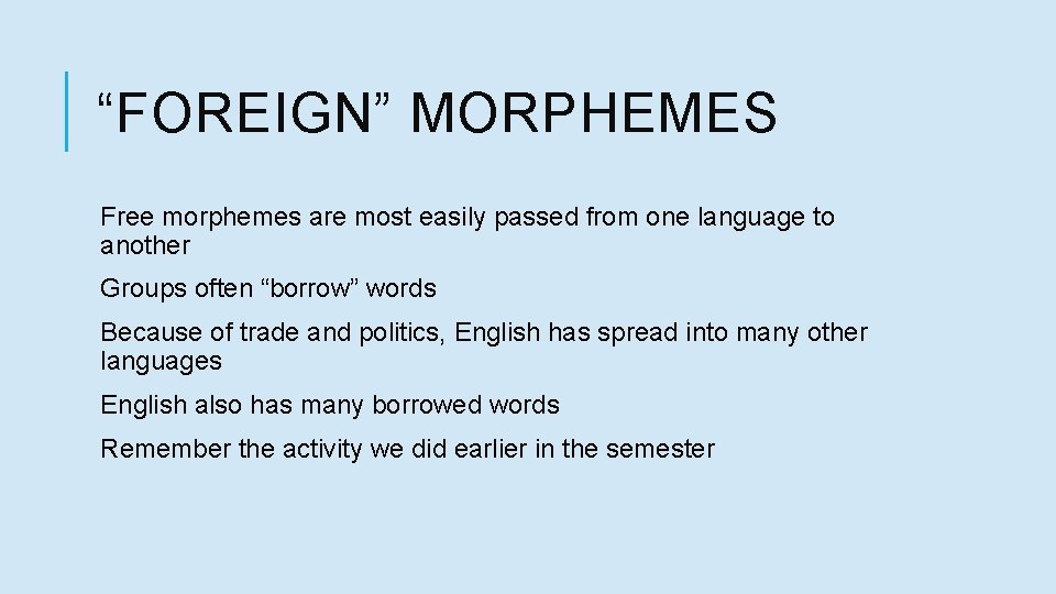 “FOREIGN” MORPHEMES Free morphemes are most easily passed from one language to another Groups