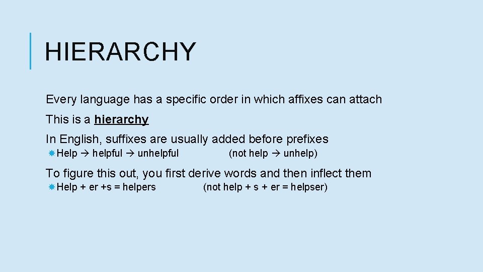 HIERARCHY Every language has a specific order in which affixes can attach This is