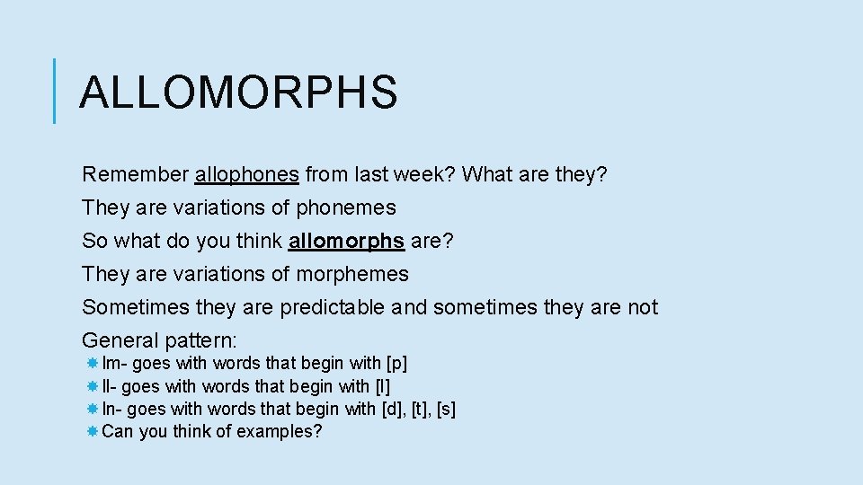 ALLOMORPHS Remember allophones from last week? What are they? They are variations of phonemes