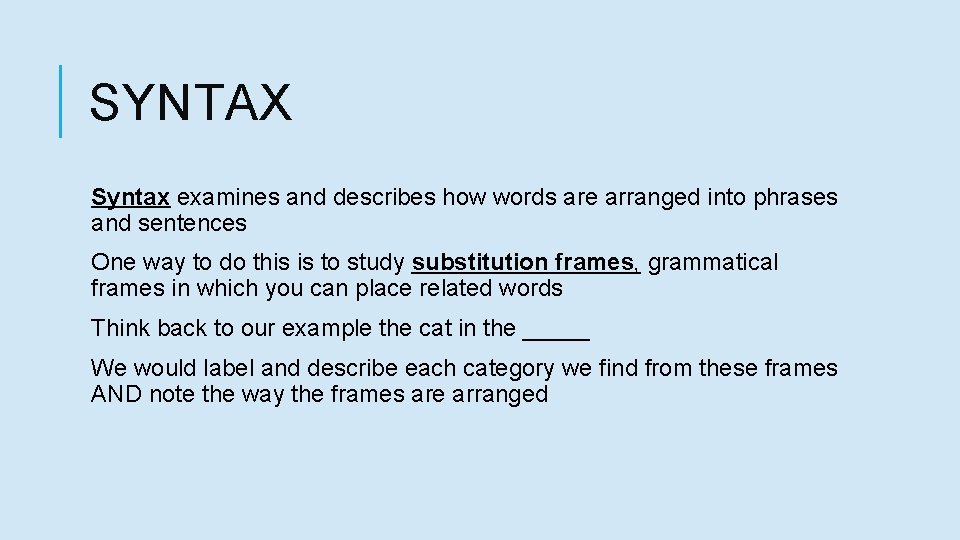 SYNTAX Syntax examines and describes how words are arranged into phrases and sentences One