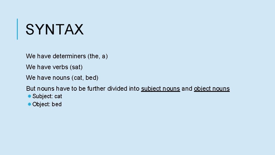 SYNTAX We have determiners (the, a) We have verbs (sat) We have nouns (cat,