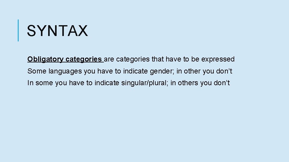 SYNTAX Obligatory categories are categories that have to be expressed Some languages you have