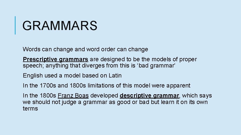 GRAMMARS Words can change and word order can change Prescriptive grammars are designed to