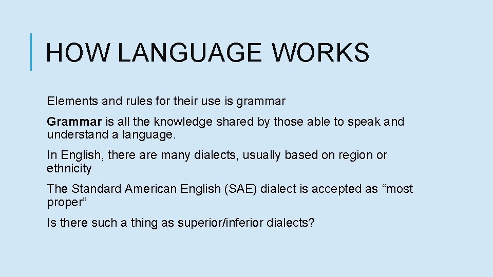 HOW LANGUAGE WORKS Elements and rules for their use is grammar Grammar is all