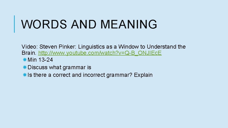 WORDS AND MEANING Video: Steven Pinker: Linguistics as a Window to Understand the Brain.