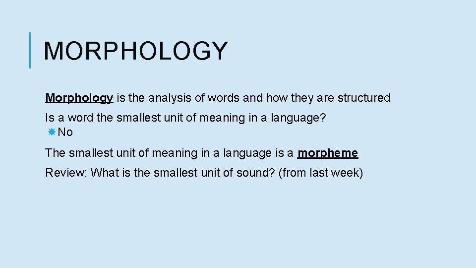 MORPHOLOGY Morphology is the analysis of words and how they are structured Is a