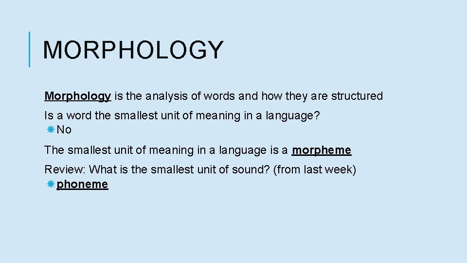 MORPHOLOGY Morphology is the analysis of words and how they are structured Is a