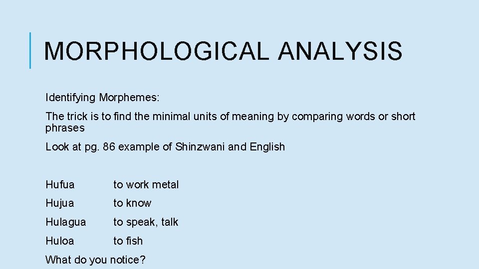MORPHOLOGICAL ANALYSIS Identifying Morphemes: The trick is to find the minimal units of meaning