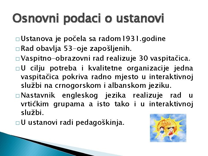 Osnovni podaci o ustanovi � Ustanova je počela sa radom 1931. godine � Rad