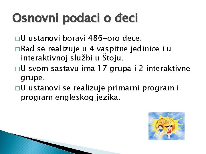 Osnovni podaci o đeci �U ustanovi boravi 486 -oro đece. � Rad se realizuje