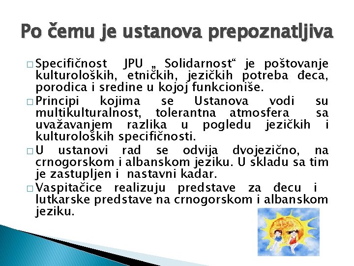 Po čemu je ustanova prepoznatljiva � Specifičnost JPU „ Solidarnost“ je poštovanje kulturoloških, etničkih,