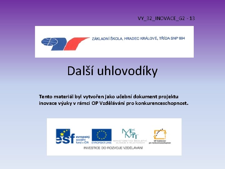 VY_32_INOVACE_G 2 - 13 Další uhlovodíky Tento materiál byl vytvořen jako učební dokument projektu