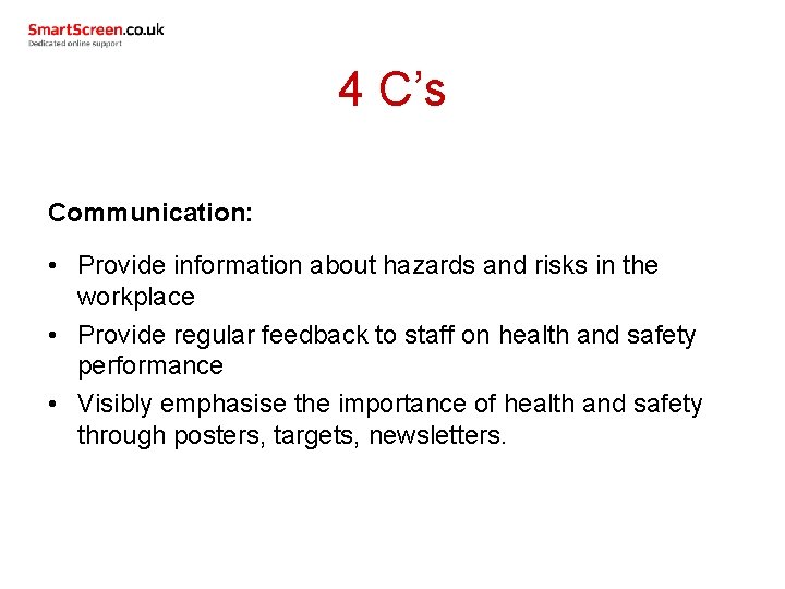 4 C’s Communication: • Provide information about hazards and risks in the workplace •