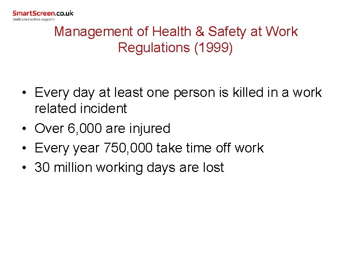 Management of Health & Safety at Work Regulations (1999) • Every day at least