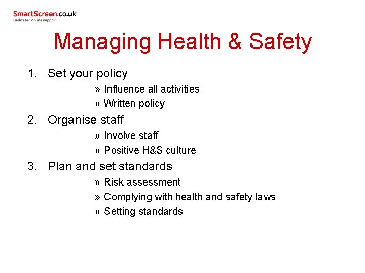 Managing Health & Safety 1. Set your policy » Influence all activities » Written