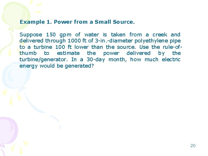 Example 1. Power from a Small Source. Suppose 150 gpm of water is taken