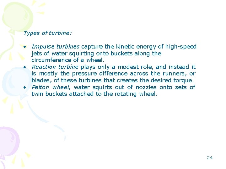 Types of turbine: • Impulse turbines capture the kinetic energy of high-speed jets of