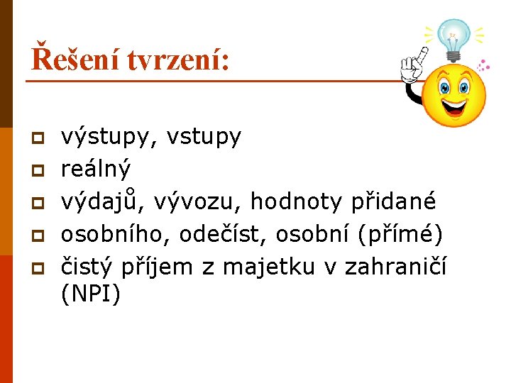 Řešení tvrzení: p p p výstupy, vstupy reálný výdajů, vývozu, hodnoty přidané osobního, odečíst,