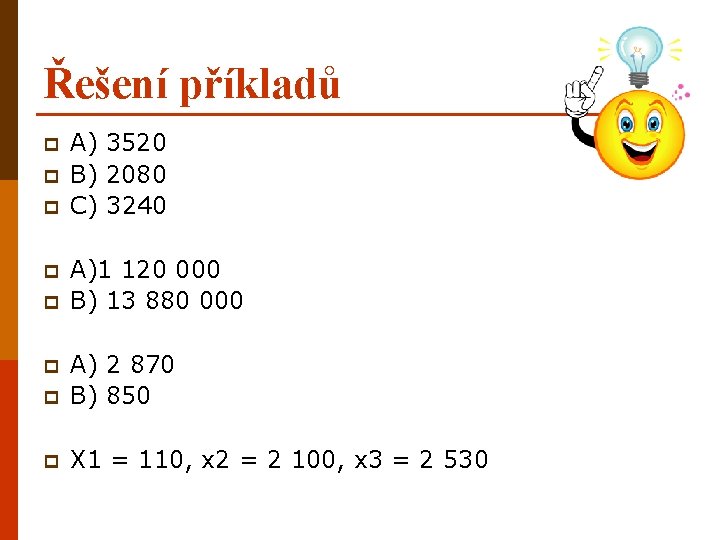 Řešení příkladů p p p A) 3520 B) 2080 C) 3240 A)1 120 000