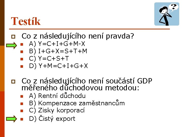 Testík p Co z následujícího není pravda? n n p A) Y=C+I+G+M-X B) I+G+X=S+T+M