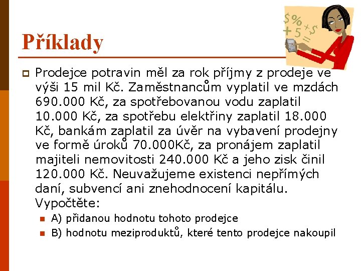 Příklady p Prodejce potravin měl za rok příjmy z prodeje ve výši 15 mil