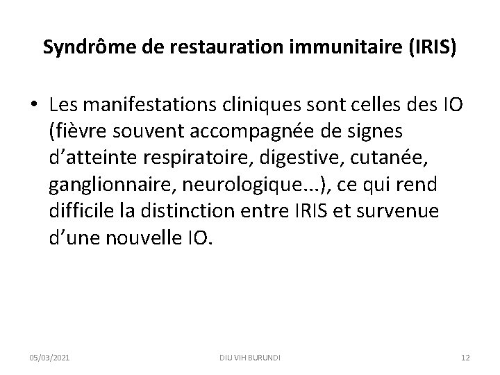 Syndrôme de restauration immunitaire (IRIS) • Les manifestations cliniques sont celles des IO (fièvre