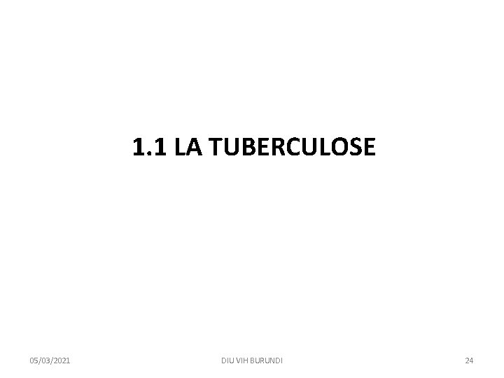 1. 1 LA TUBERCULOSE 05/03/2021 DIU VIH BURUNDI 24 