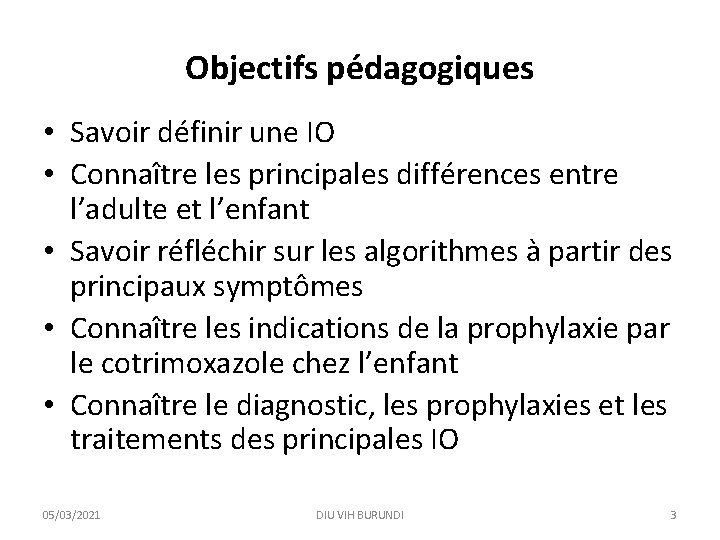 Objectifs pédagogiques • Savoir définir une IO • Connaître les principales différences entre l’adulte