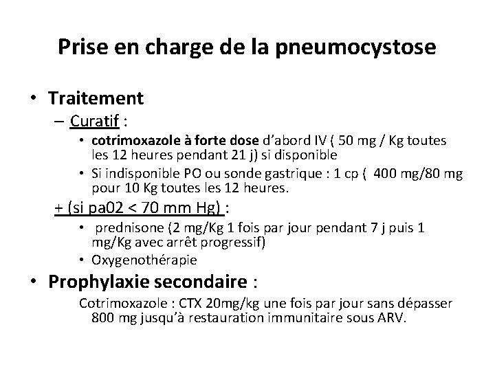 Prise en charge de la pneumocystose • Traitement – Curatif : • cotrimoxazole à