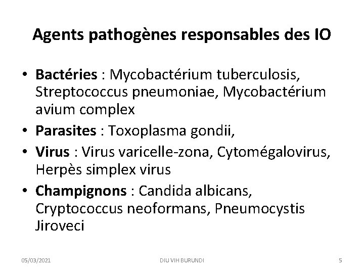Agents pathogènes responsables des IO • Bactéries : Mycobactérium tuberculosis, Streptococcus pneumoniae, Mycobactérium avium