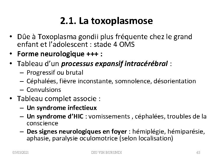 2. 1. La toxoplasmose • Dûe à Toxoplasma gondii plus fréquente chez le grand