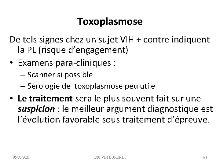 Toxoplasmose De tels signes chez un sujet VIH + contre indiquent la PL (risque