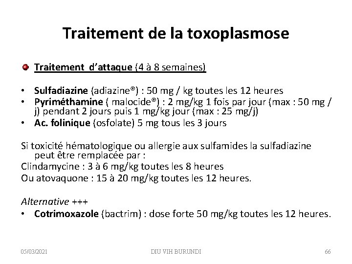 Traitement de la toxoplasmose Traitement d’attaque (4 à 8 semaines) • Sulfadiazine (adiazine®) :