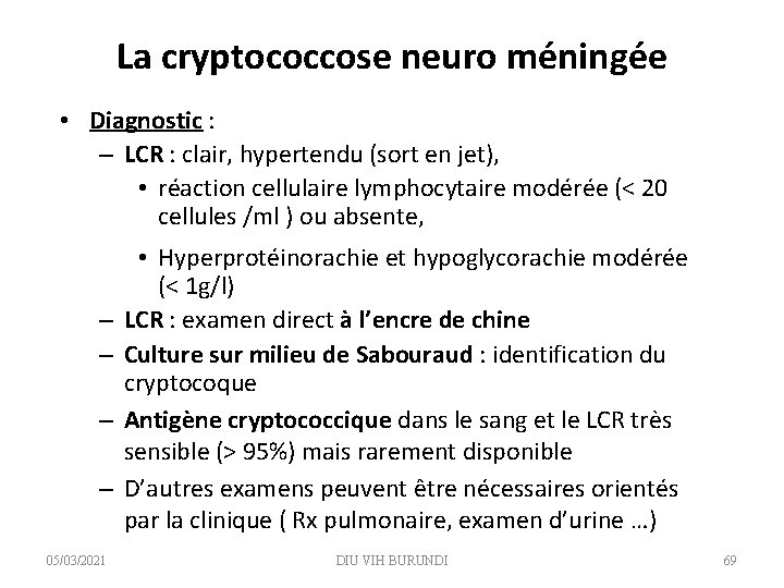 La cryptococcose neuro méningée • Diagnostic : – LCR : clair, hypertendu (sort en