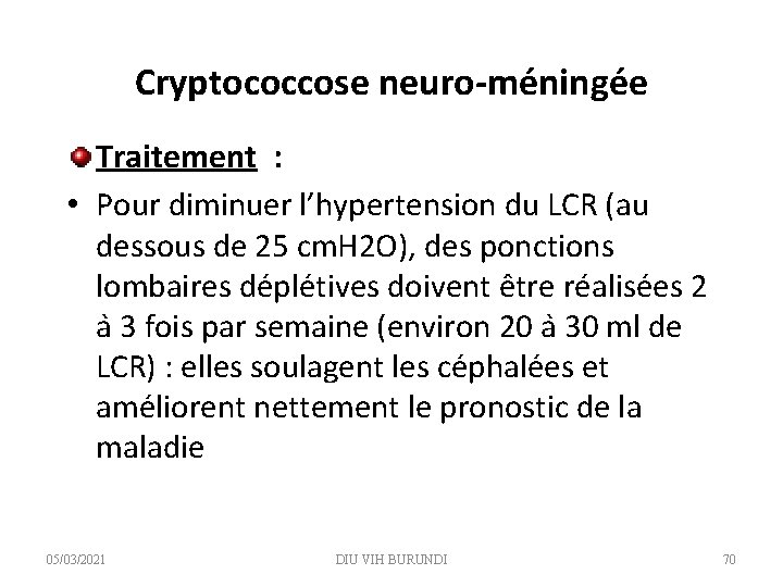 Cryptococcose neuro-méningée Traitement : • Pour diminuer l’hypertension du LCR (au dessous de 25