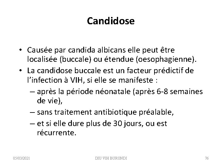 Candidose • Causée par candida albicans elle peut être localisée (buccale) ou étendue (oesophagienne).