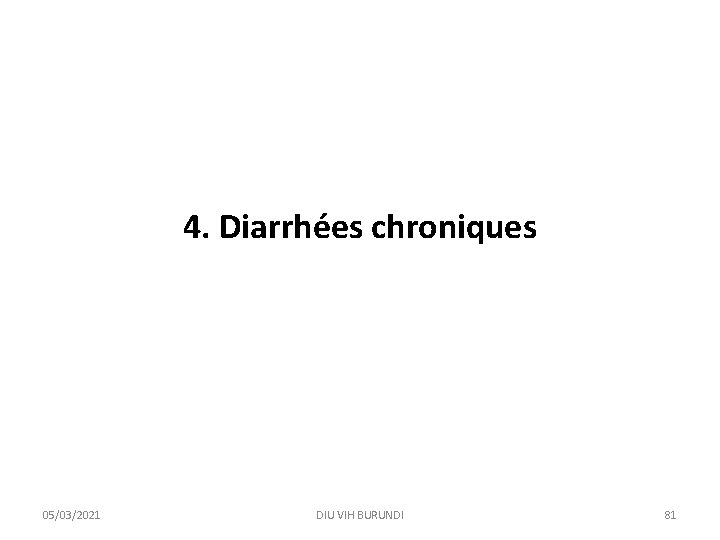 4. Diarrhées chroniques 05/03/2021 DIU VIH BURUNDI 81 