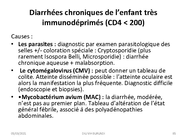 Diarrhées chroniques de l’enfant très immunodéprimés (CD 4 < 200) Causes : • Les