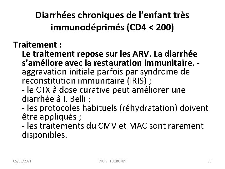 Diarrhées chroniques de l’enfant très immunodéprimés (CD 4 < 200) Traitement : Le traitement