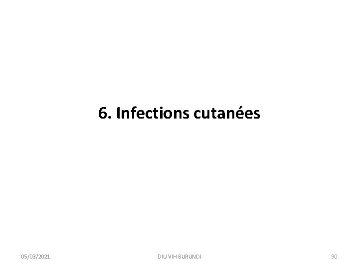 6. Infections cutanées 05/03/2021 DIU VIH BURUNDI 90 