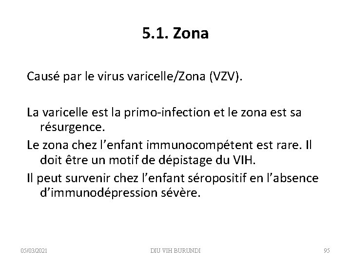 5. 1. Zona Causé par le virus varicelle/Zona (VZV). La varicelle est la primo-infection