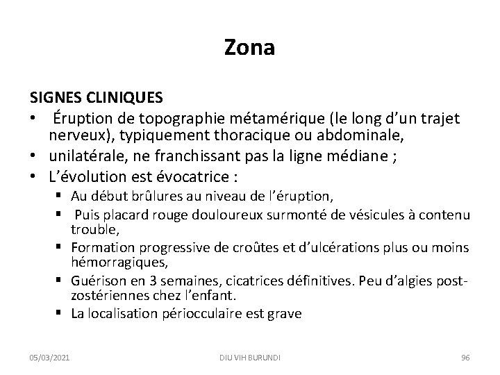 Zona SIGNES CLINIQUES • Éruption de topographie métamérique (le long d’un trajet nerveux), typiquement