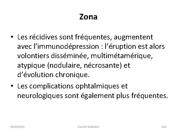 Zona • Les récidives sont fréquentes, augmentent avec l’immunodépression : l’éruption est alors volontiers