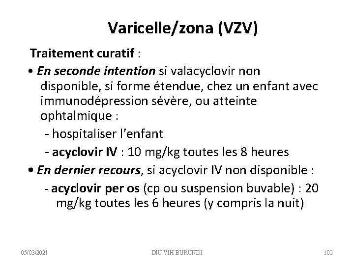 Varicelle/zona (VZV) Traitement curatif : • En seconde intention si valacyclovir non disponible, si