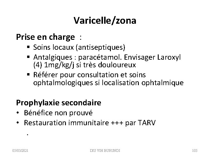 Varicelle/zona Prise en charge : § Soins locaux (antiseptiques) § Antalgiques : paracétamol. Envisager