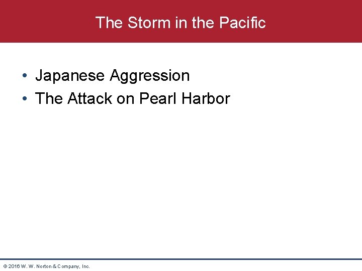 The Storm in the Pacific • Japanese Aggression • The Attack on Pearl Harbor